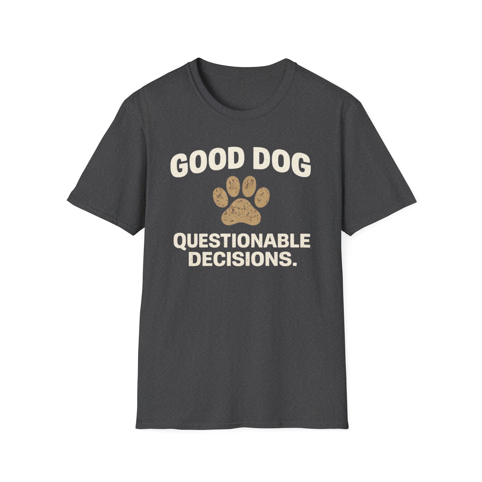 Good Dog Questionable Decisions  T-Shirt