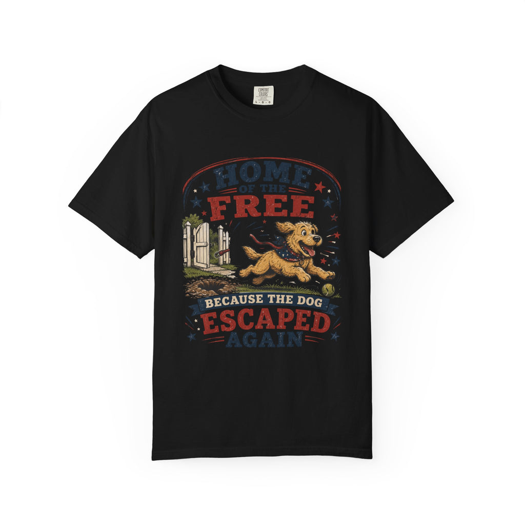 Home of the Free Because the Dog Escaped Again 4th of July T-Shirt - Patriotic Dog Graphic
