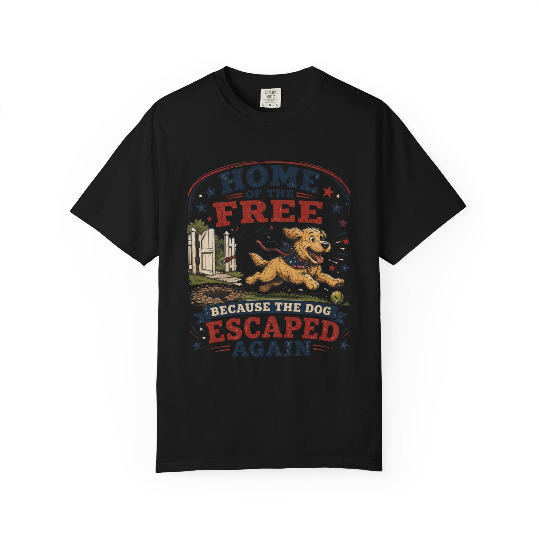 Home of the Free Because the Dog Escaped Again 4th of July T-Shirt - Patriotic Dog Graphic