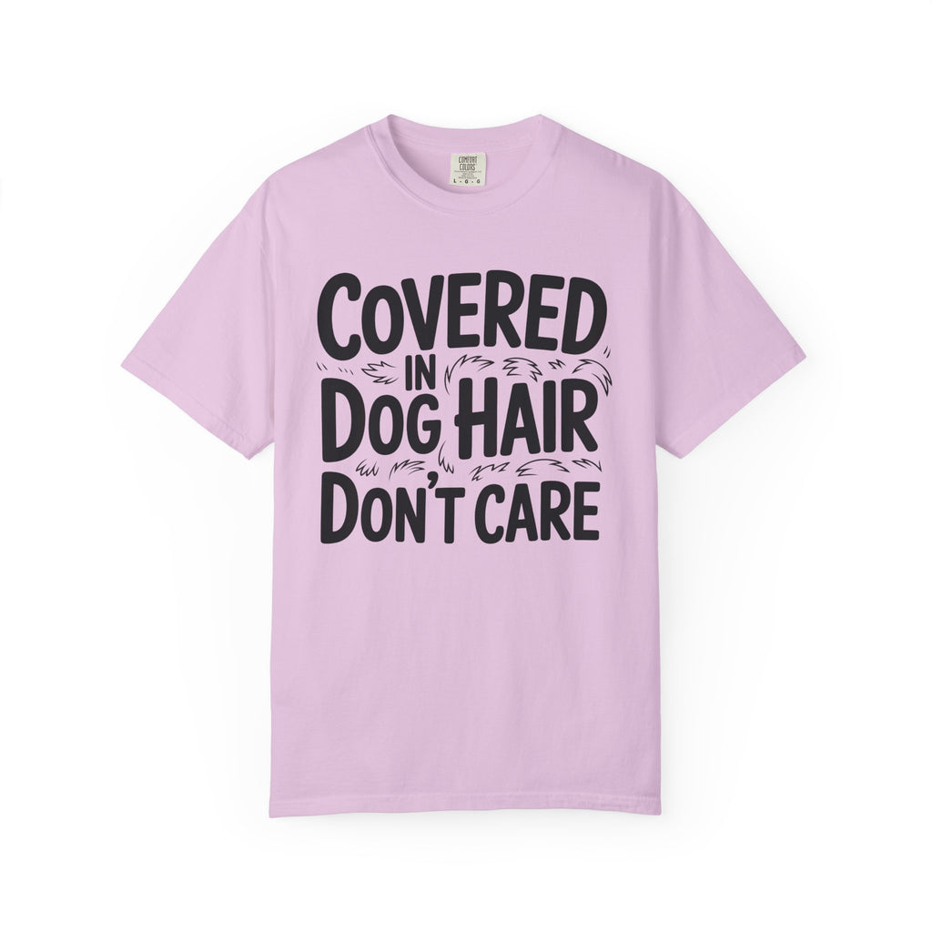 Covered in Dog Hair Don't Care T-Shirt