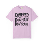 Covered in Dog Hair Don't Care T-Shirt