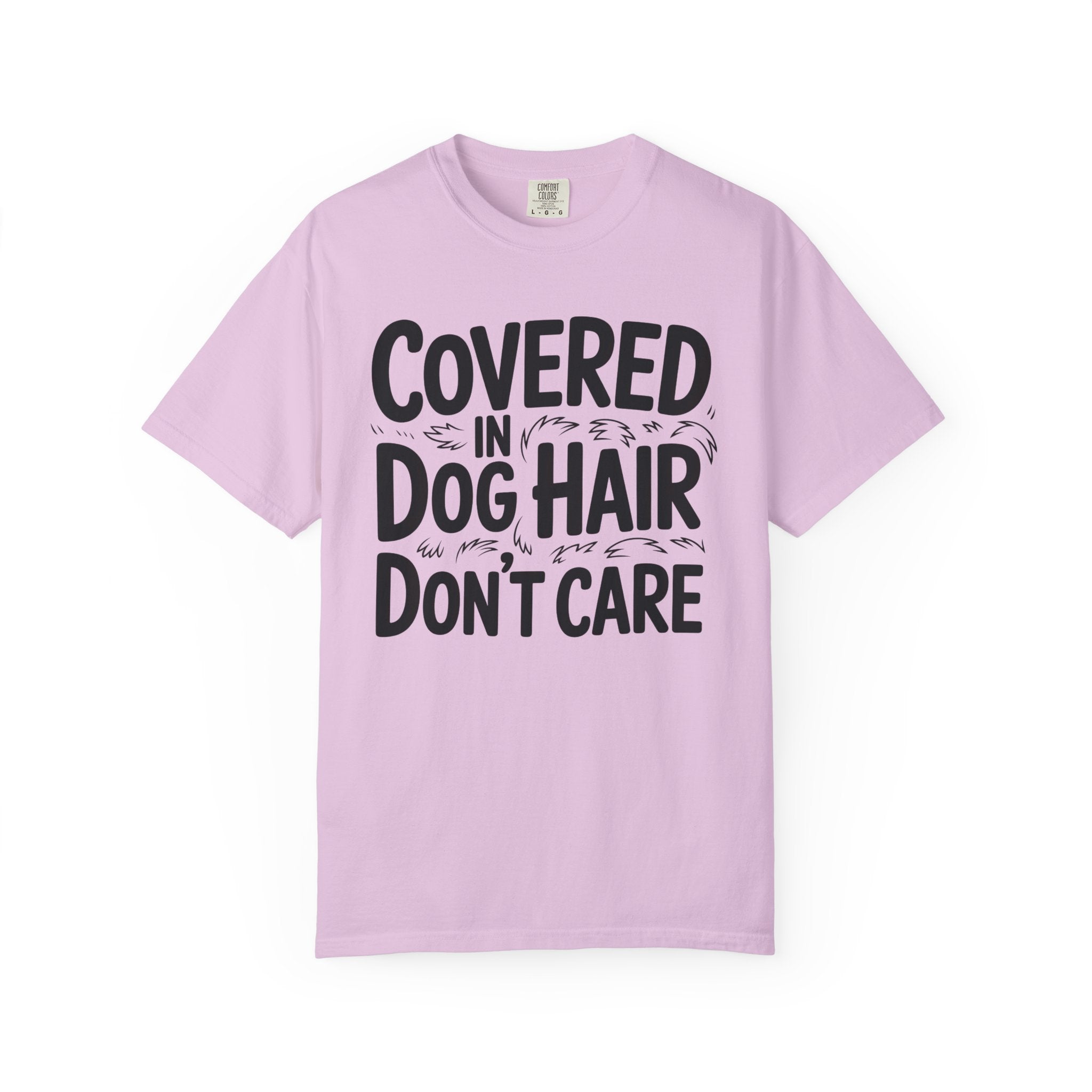 Covered in Dog Hair Don't Care T-Shirt
