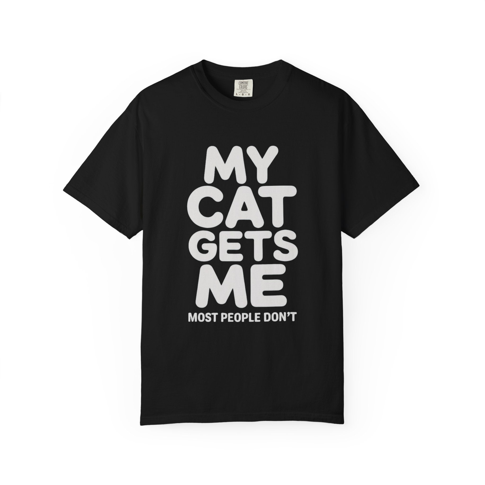My Cat Gets Me Most People Don't T-Shirt