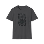 My Dog and I Talk About You Woman Dog T-Shirt
