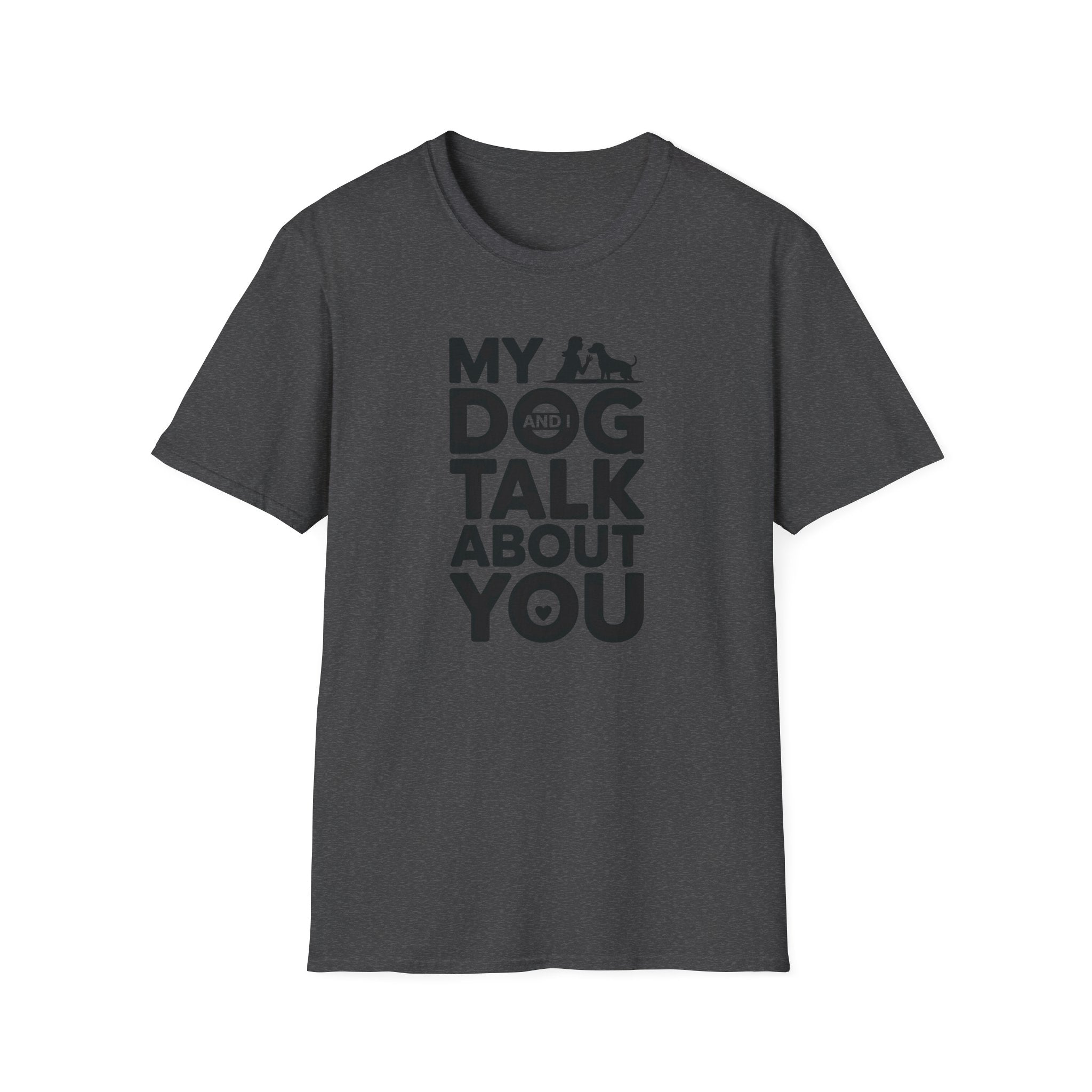 My Dog and I Talk About You Woman Dog T-Shirt