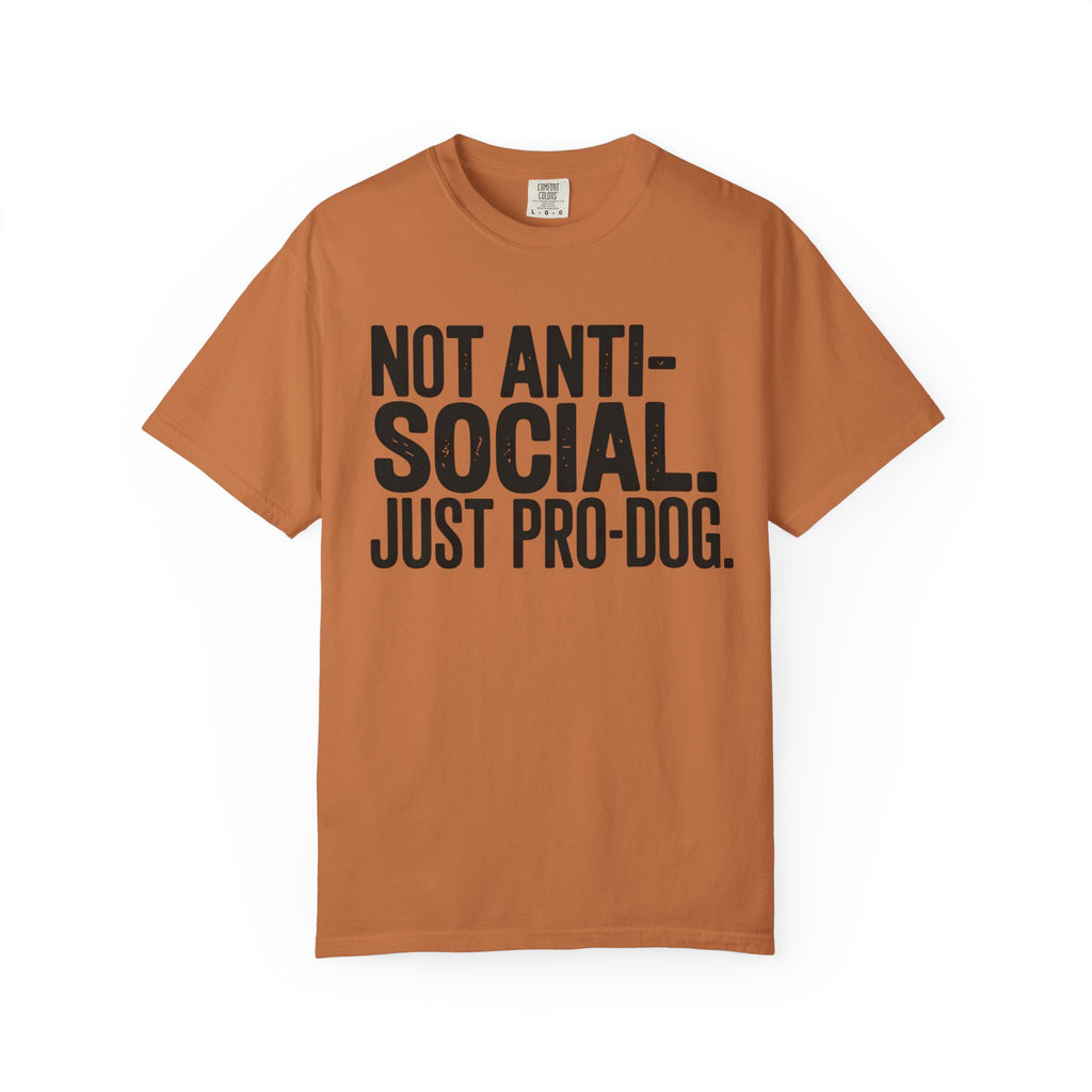 Not Anti-Social. Just Pro-Dog. T-Shirt