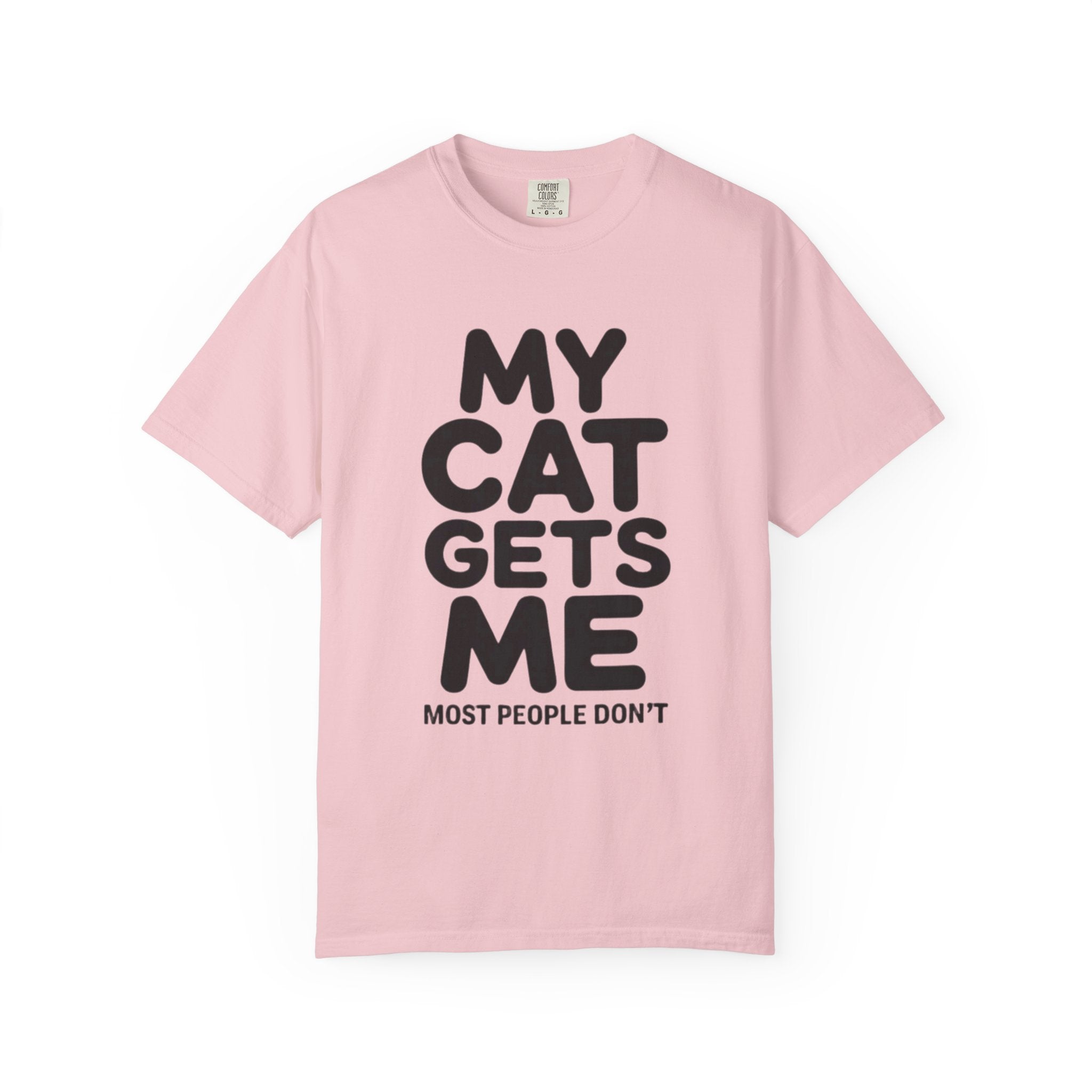 My Cat Gets Me Most People Don't T-Shirt