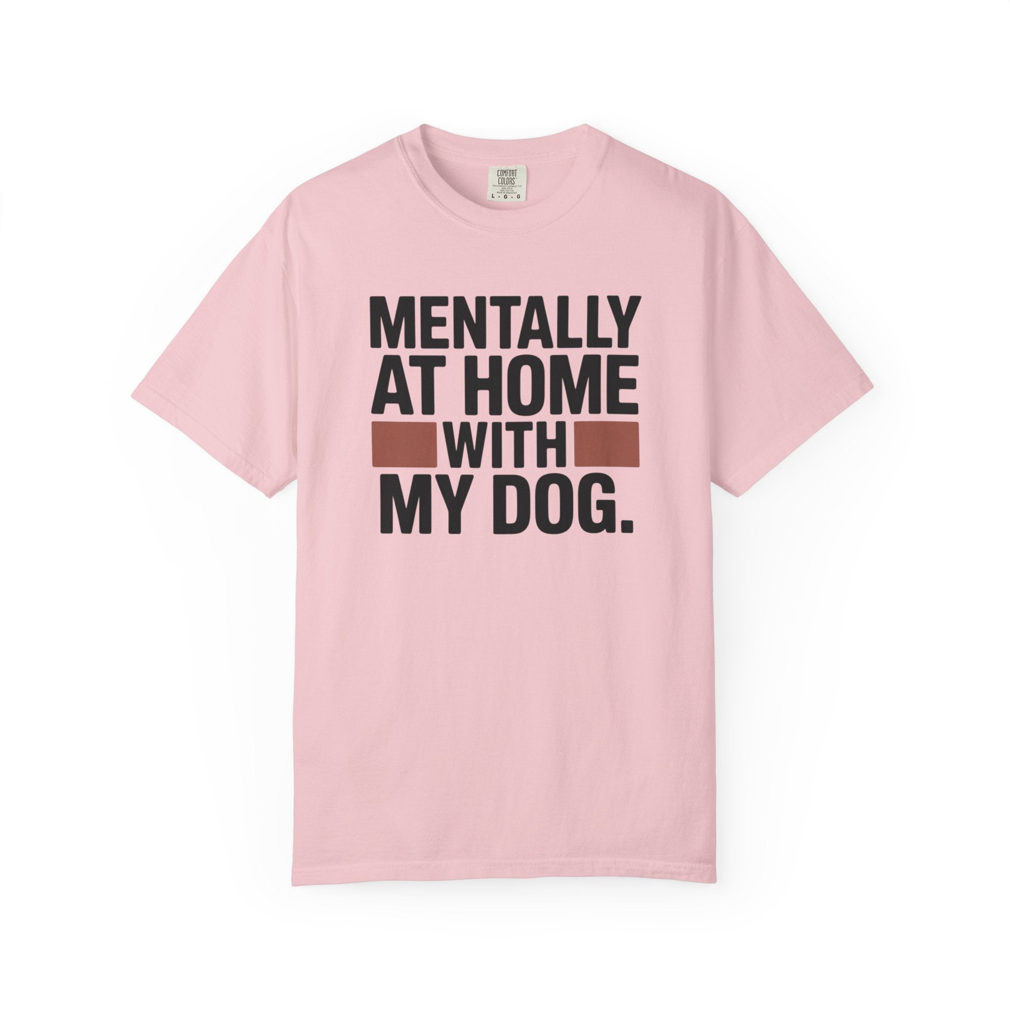 Mentally At Home With My Dog T-Shirt