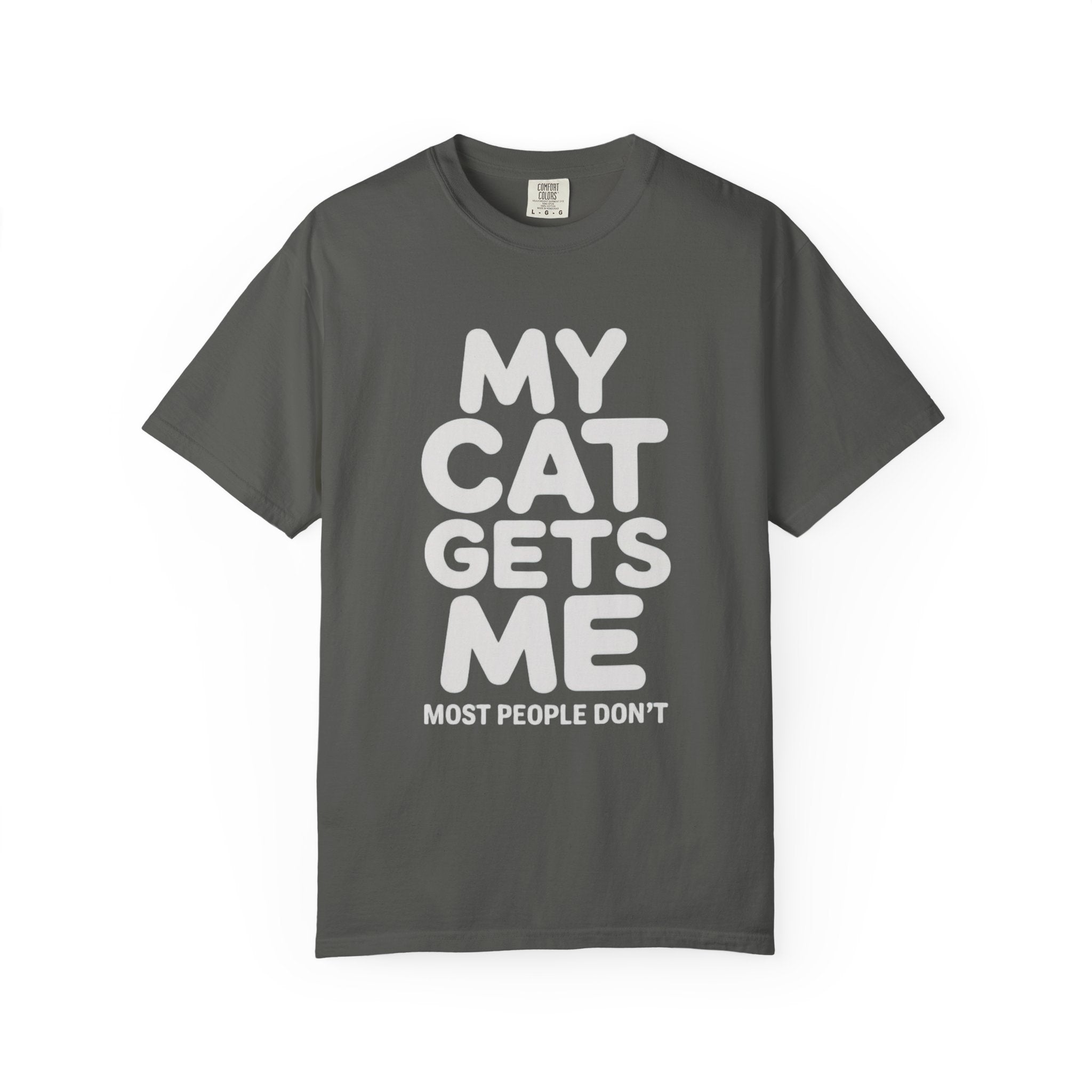 My Cat Gets Me Most People Don't T-Shirt
