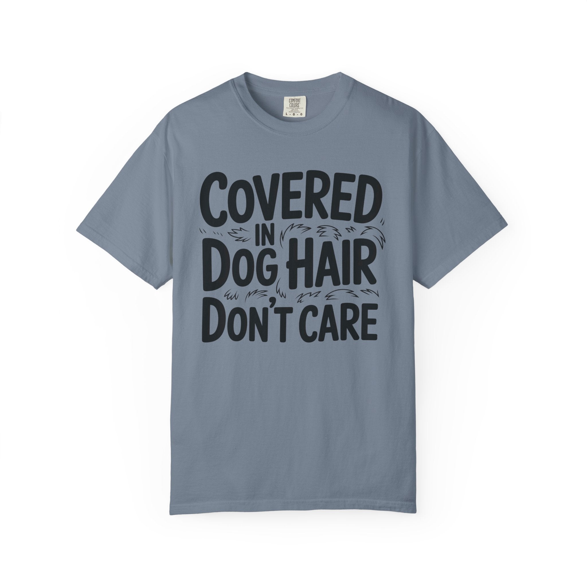 Covered in Dog Hair Don't Care T-Shirt