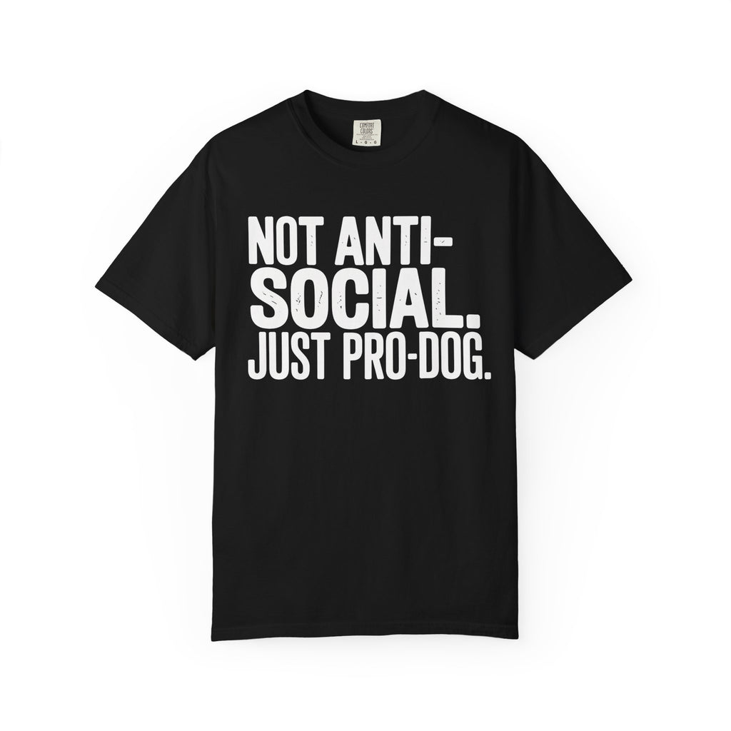 Not Anti-Social. Just Pro-Dog. T-Shirt