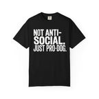 Not Anti-Social. Just Pro-Dog. T-Shirt