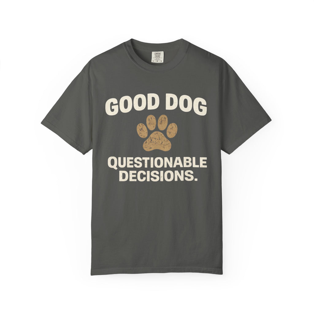 Good Dog Questionable Decisions T-Shirt