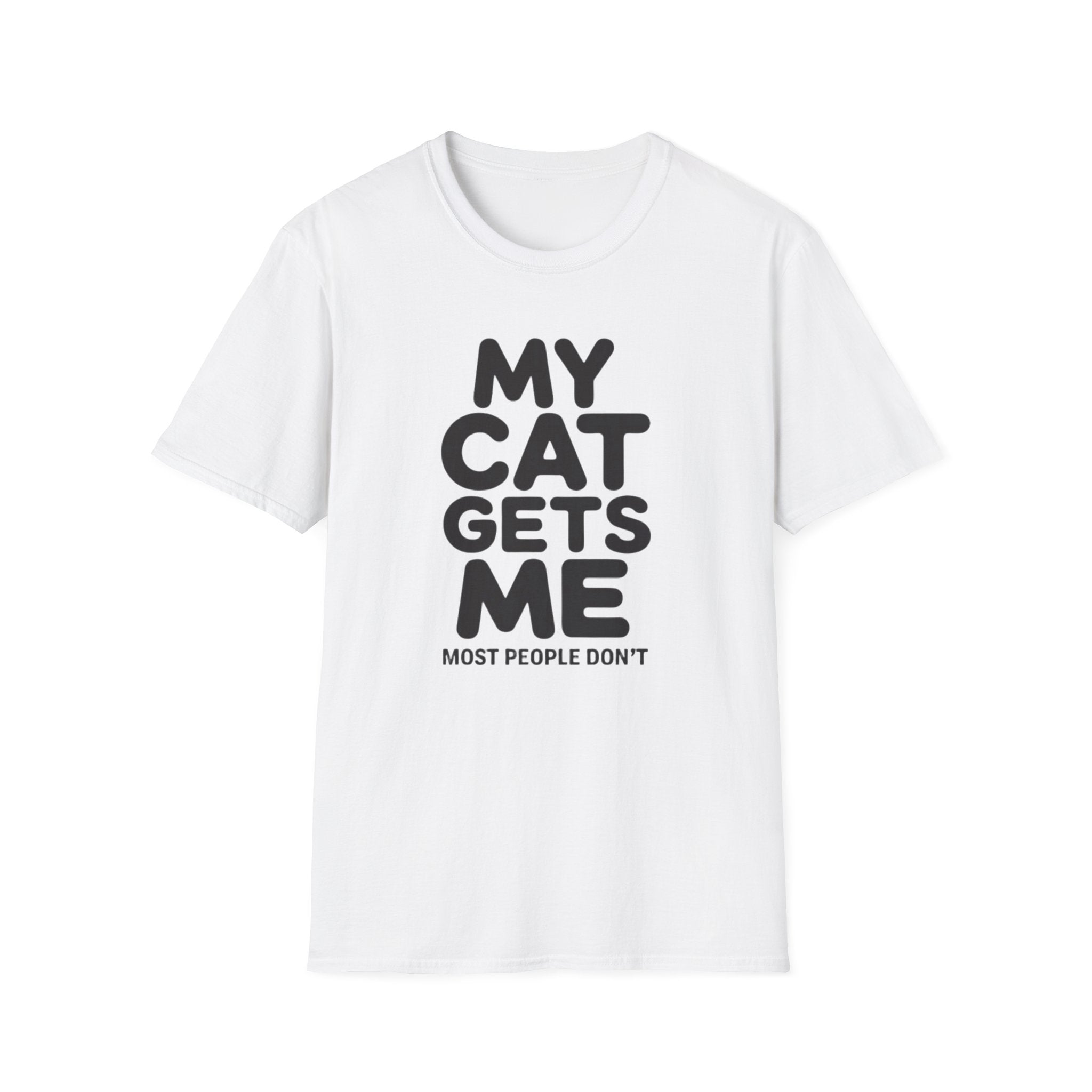 My Cat Gets Me Most People Don't T-Shirt