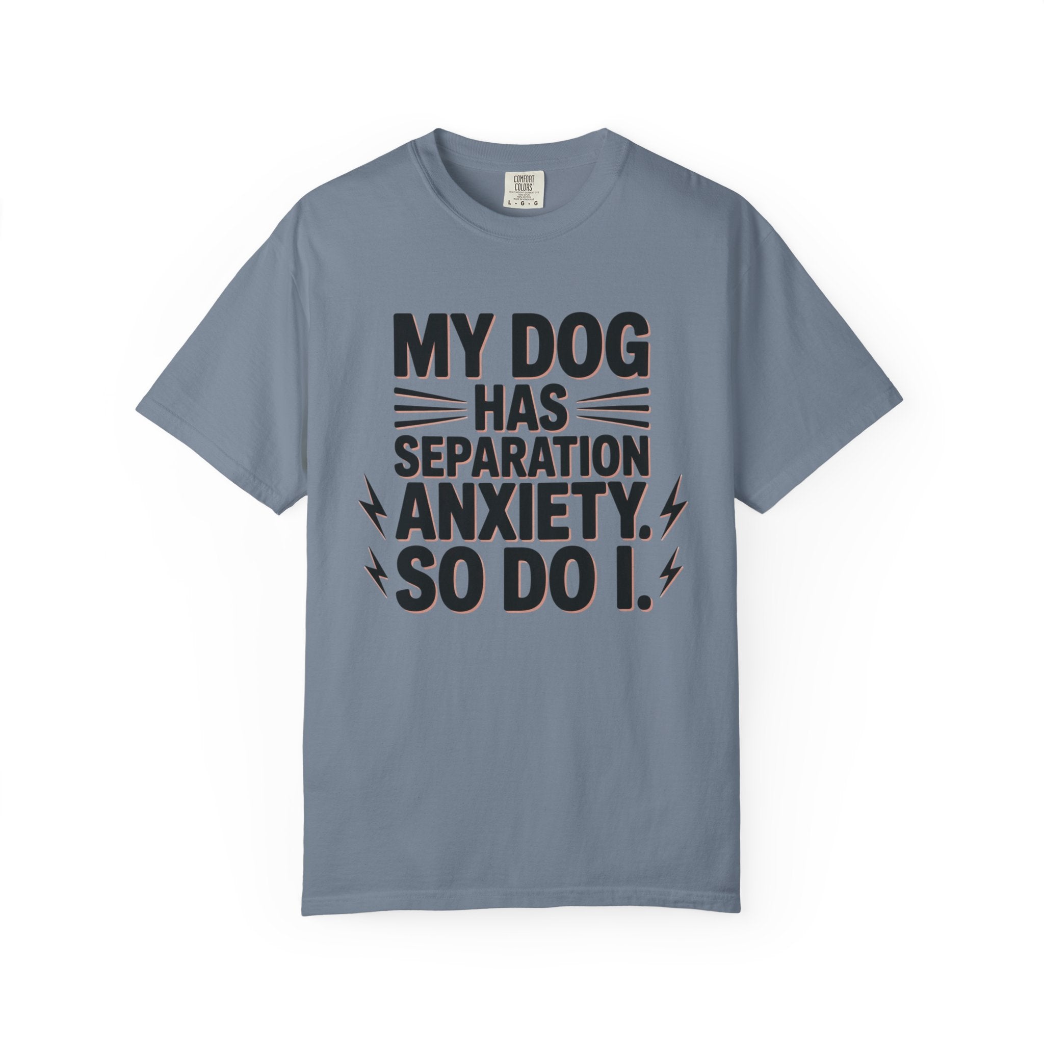 My Dog Has Separation Anxiety So Do I T-Shirt