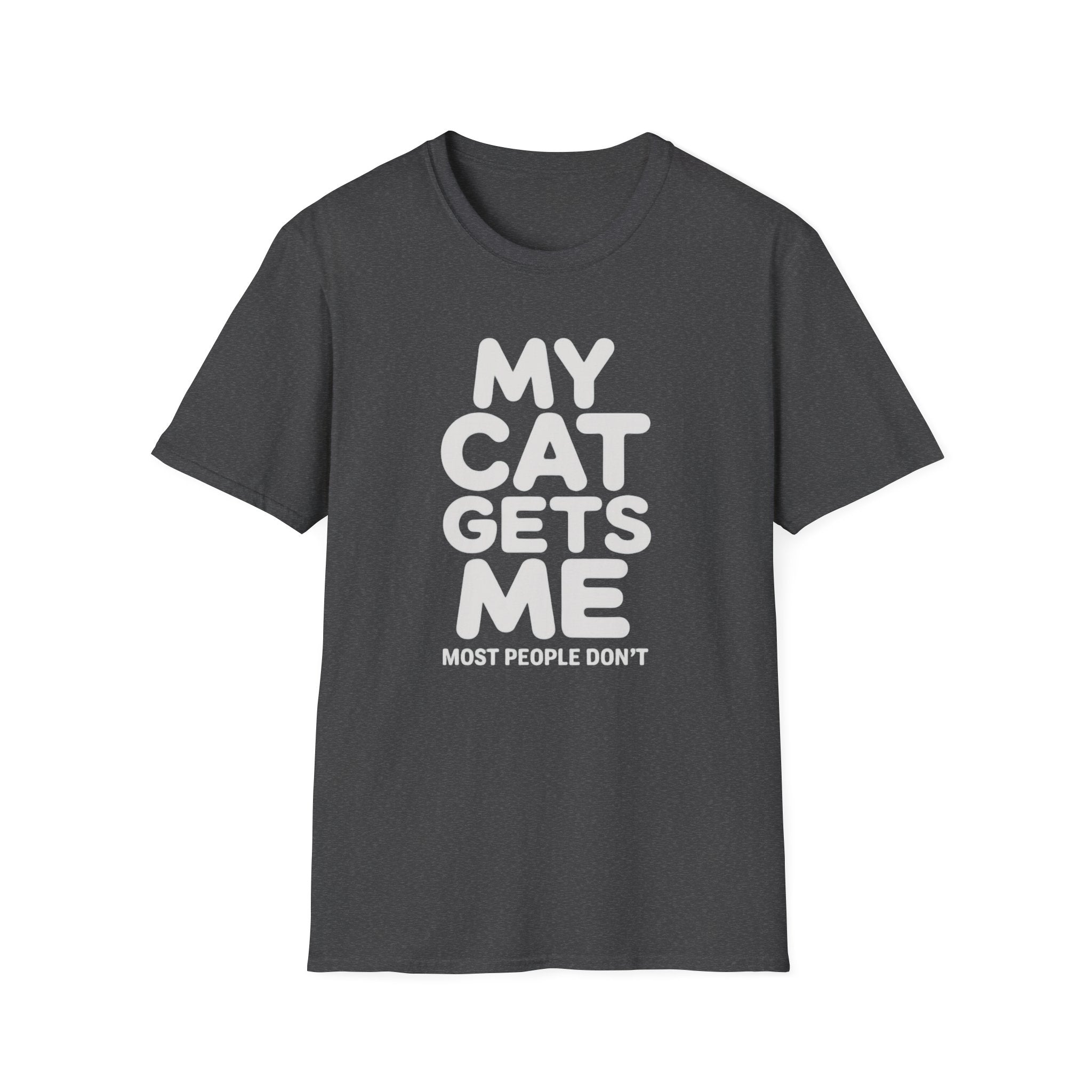 My Cat Gets Me Most People Don't T-Shirt