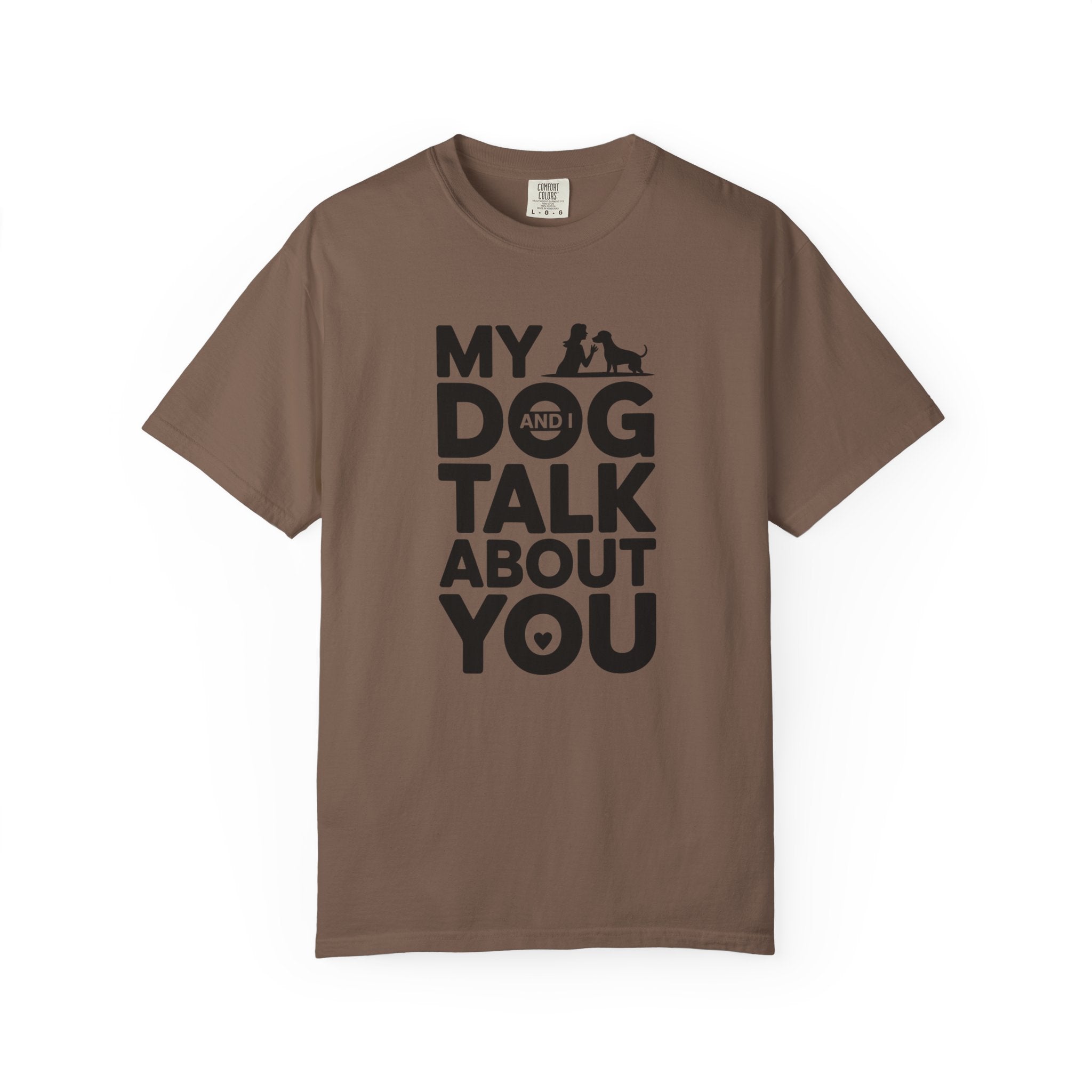 My Dog and I Talk About You T-Shirt