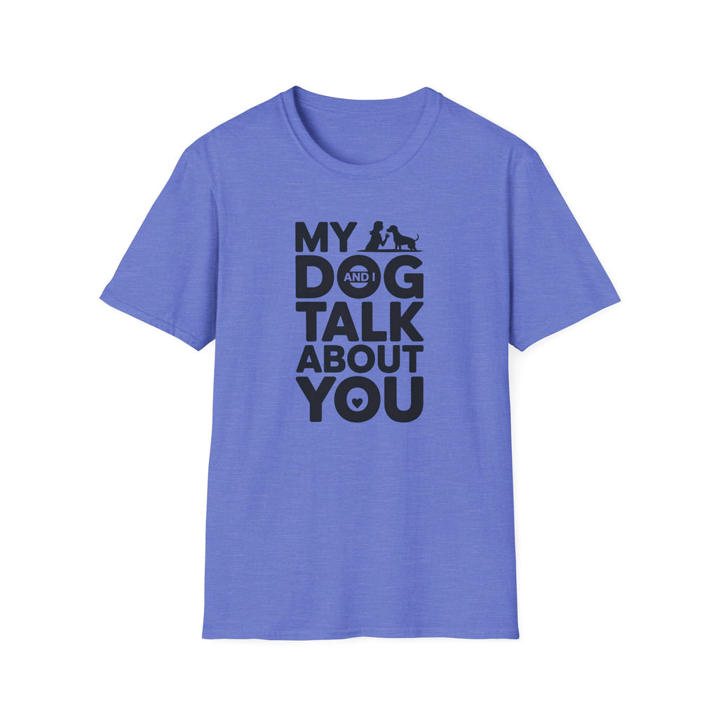 My Dog and I Talk About You Woman Dog T-Shirt