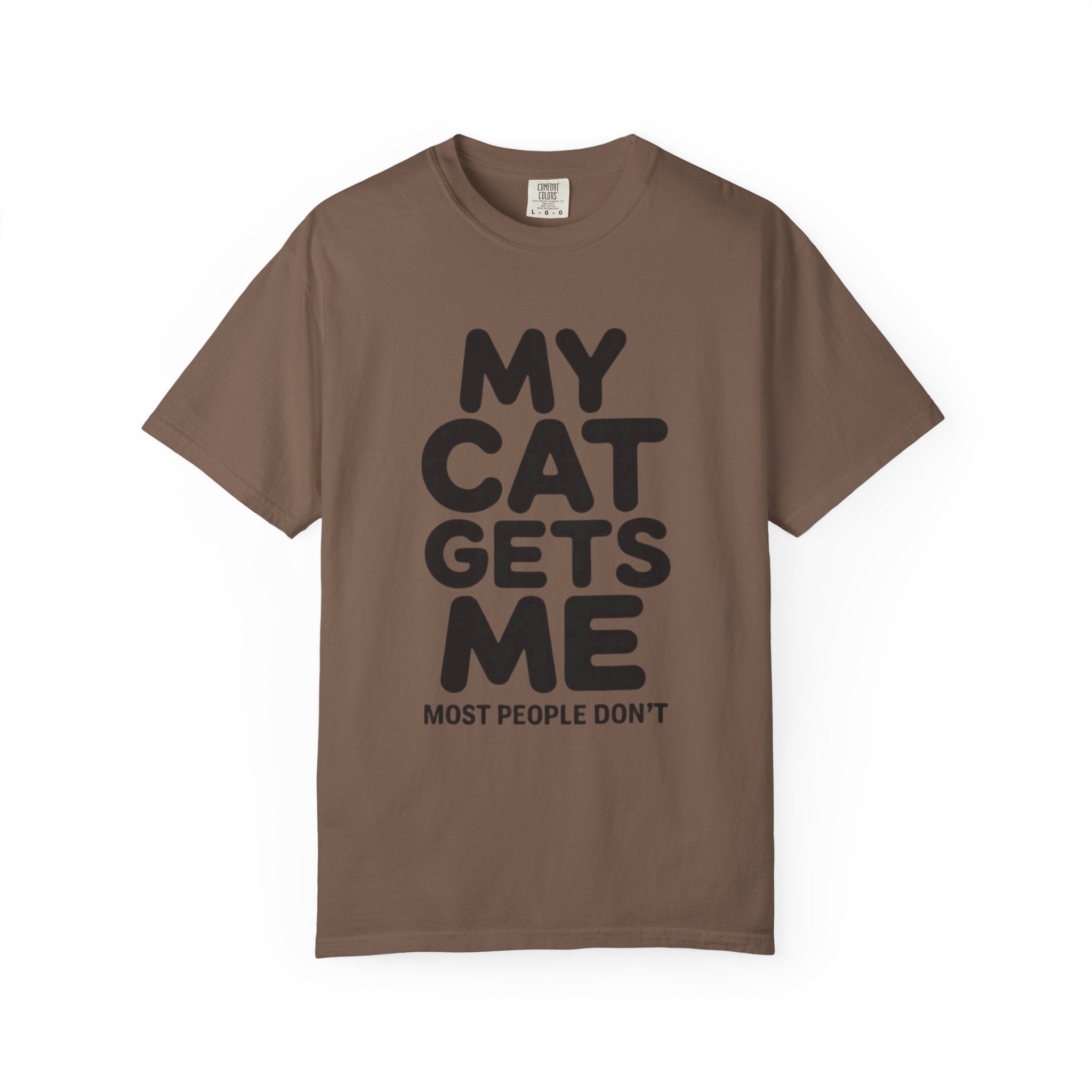 My Cat Gets Me Most People Don't T-Shirt