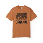 Financially Irresponsible But My Dog Eats Organic T-Shirt