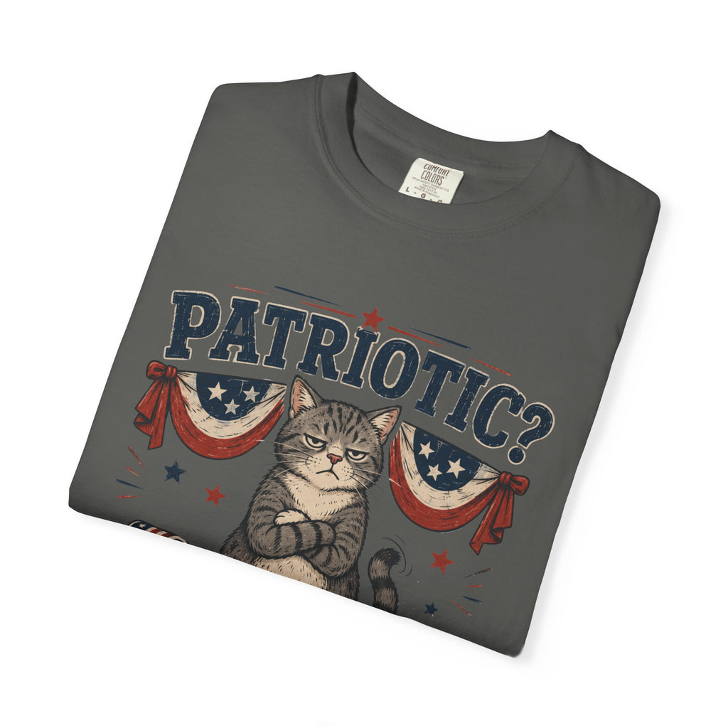 Patriotic Cat T-Shirt — “Patriotic? I Barely Tolerate This House”